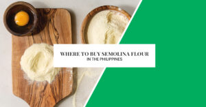 Where to Buy Semolina Flour in the Philippines